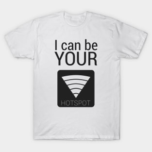 I can be your HOTSPOT T-Shirt